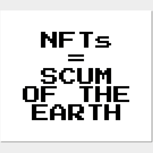 NFTs = scum of the earth Wall Art by CrazyCreature